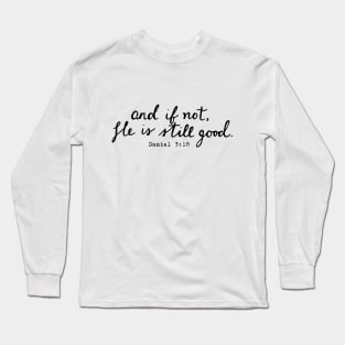 And If Not, He is Still Good - Christian Quote Long Sleeve T-Shirt